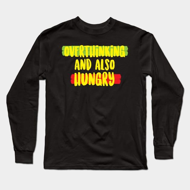 Overthinking and also hungry Long Sleeve T-Shirt by NAYAZstore